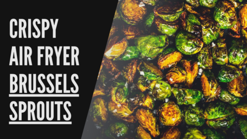 crispy air fryer brussels sprouts recipe