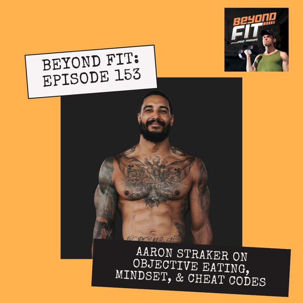 beyond fit episode 153 aaron straker objective eating nutrition mindset cheat codes